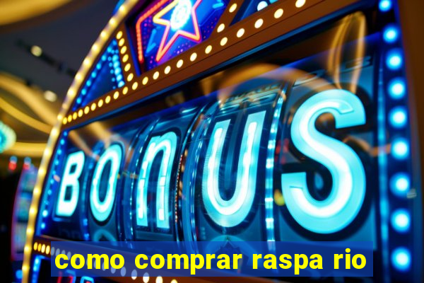 como comprar raspa rio